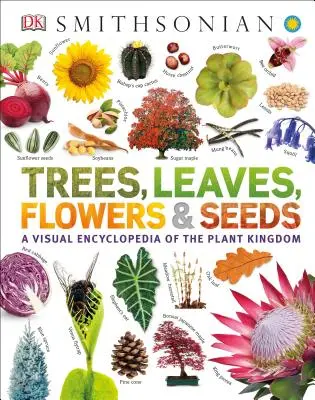 Stromy, listy, kvety a semená: Vizuálna encyklopédia rastlinnej ríše - Trees, Leaves, Flowers and Seeds: A Visual Encyclopedia of the Plant Kingdom