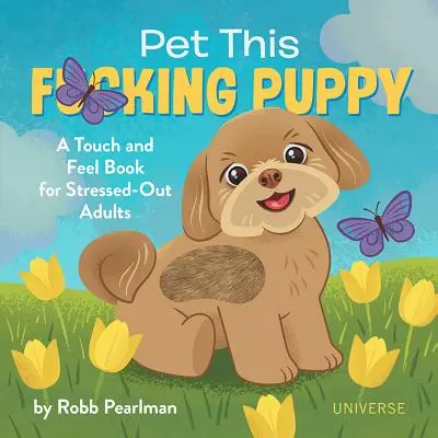 Pet This F*cking Puppy: Knižka na dotyk a ohmatanie pre vystresovaných dospelých - Pet This F*cking Puppy: A Touch-And-Feel Book for Stressed-Out Adults