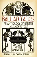 Baladické príbehy: An Anthology of British Ballads Retold: An Anthology of British Ballads Retold - Ballad Tales: An Anthology of British Ballads Retold