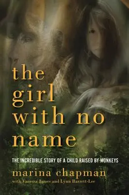 Dievča bez mena: Neuveriteľný príbeh dieťaťa vychovávaného opicami - The Girl with No Name: The Incredible Story of a Child Raised by Monkeys