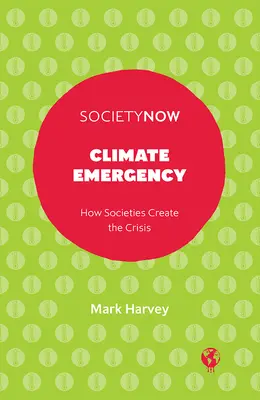 Klimatická pohotovosť: Ako spoločnosti vytvárajú krízu - Climate Emergency: How Societies Create the Crisis