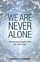 Nikdy nie sme sami: Upokojujúce postrehy z druhej strany - We Are Never Alone: Reassuring Insights from the Other Side
