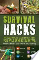 Hacky na prežitie: Viac ako 200 spôsobov, ako využiť predmety každodennej potreby na prežitie v divočine - Survival Hacks: Over 200 Ways to Use Everyday Items for Wilderness Survival