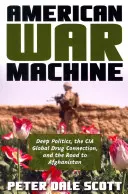 Americká vojnová mašinéria: Hlboká politika, globálne drogové prepojenie CIA a cesta do Afganistanu - American War Machine: Deep Politics, the CIA Global Drug Connection, and the Road to Afghanistan