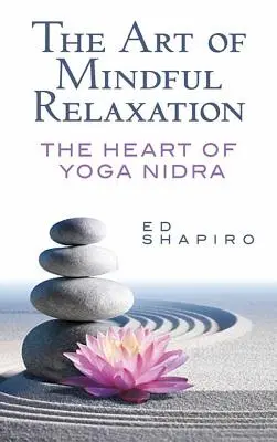 Umenie vedomej relaxácie: Srdce jogy nidry - The Art of Mindful Relaxation: The Heart of Yoga Nidra