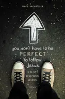 Nemusíš byť dokonalý, aby si nasledoval Ježiša: 30-dňový devocionálny denník - You Don't Have to Be Perfect to Follow Jesus: A 30-Day Devotional Journal
