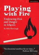 Hra s ohňom - Prijímanie rizika a nebezpečenstva v školách - Playing with Fire - Embracing Risk and Danger in Schools
