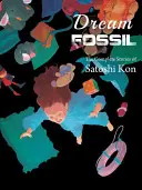 Skamenelina snov: Kompletné príbehy Satoshiho Kona - Dream Fossil: The Complete Stories of Satoshi Kon