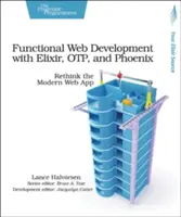 Funkčný vývoj webových stránok s Elixirom, Otp a Phoenixom: Premyslite si modernú webovú aplikáciu - Functional Web Development with Elixir, Otp, and Phoenix: Rethink the Modern Web App