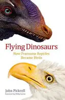 Lietajúce dinosaury: Ako sa z desivých plazov stali vtáky - Flying Dinosaurs: How Fearsome Reptiles Became Birds