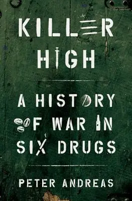 Killer High: Dejiny vojny v šiestich drogách - Killer High: A History of War in Six Drugs