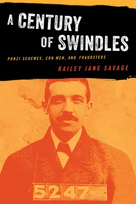 Storočie podvodov: Ponziho schémy, podvodníci a podvodníčky - A Century of Swindles: Ponzi Schemes, Con Men, and Fraudsters
