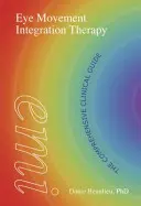 Terapia integrácie očných pohybov: Komplexná klinická príručka - Eye Movement Integration Therapy: The Comprehensive Clinical Guide