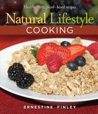 Prírodný životný štýl varenia: Zdravé a chutné recepty na rastlinnej báze - Natural Lifestyle Cooking: Healthy, Tasty Plant-Based Recipes