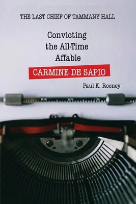 Odsúdenie vždy prívetivého CARMINA DE SAPIA: posledného šéfa Tammany Hall - Convicting the All-Time Affable CARMINE DE SAPIO: The Last Chief of Tammany Hall