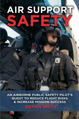Bezpečnosť leteckej podpory: Vzdušná podpora: snaha pilota verejnej bezpečnosti o zníženie letových rizík - Air Support Safety: An Airborne Public Safety Pilot's Quest to Reduce Flight Risks