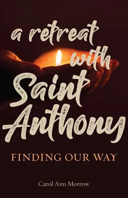 Ústranie so svätým Antonom: Nájsť svoju cestu - A Retreat with Saint Anthony: Finding Our Way