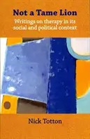 Nie je to krotký lev - Spisy o terapii a jej spoločenských a politických súvislostiach - Not a Tame Lion - Writings on Therapy and Its Social and Political Contexts