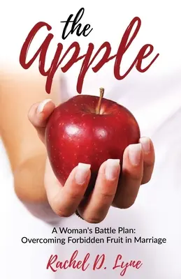 Jablko: Jablko: Bojový plán ženy: Prekonanie zakázaného ovocia v manželstve - The Apple: A Woman's Battle Plan: Overcoming Forbidden Fruit in Marriage