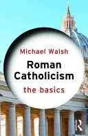Rímsky katolicizmus: Základy - Roman Catholicism: The Basics