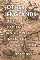 Iné Anglicko: Utópia, kapitál a impérium vo veku prechodu - Other Englands: Utopia, Capital, and Empire in an Age of Transition