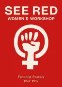 Pozri Červená dielňa pre ženy: Feministické plagáty 1974-1990 - See Red Women's Workshop: Feminist Posters 1974-1990
