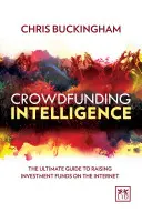 Spravodajstvo o crowdfundingu: Ultimátny sprievodca získavaním investičných prostriedkov na internete - Crowdfunding Intelligence: The Ultimate Guide to Raising Investment Funds on the Internet