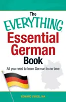 Everything Essential German Book: The Everything Essential German Book: The Everything Essential German Book: The Everything Essential German Book: Všetko, čo potrebujete na to, aby ste sa naučili nemecky za krátky čas - The Everything Essential German Book: All You Need to Learn German in No Time