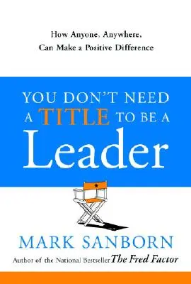 Nepotrebujete titul, aby ste boli lídrom: Ako môže ktokoľvek a kdekoľvek dosiahnuť pozitívny rozdiel - You Don't Need a Title to Be a Leader: How Anyone, Anywhere, Can Make a Positive Difference