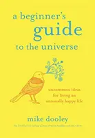 Sprievodca vesmírom pre začiatočníkov - Neobyčajné nápady pre neobyčajne šťastný život - Beginner's Guide to the Universe - Uncommon Ideas for Living an Unusually Happy Life