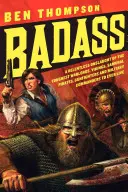 Badass: Neľútostný útok najtvrdších vojvodcov, vikingov, samurajov, pirátov, pištoľníkov a vojenských veliteľov - Badass: A Relentless Onslaught of the Toughest Warlords, Vikings, Samurai, Pirates, Gunfighters, and Military Commanders to Ev