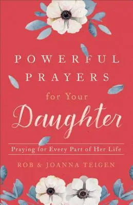 Mocné modlitby za vašu dcéru: Modlitby za každú časť jej života - Powerful Prayers for Your Daughter: Praying for Every Part of Her Life