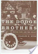 The Dodge Brothers: Muži, autá a dedičstvo - The Dodge Brothers: The Men, the Motor Cars, and the Legacy