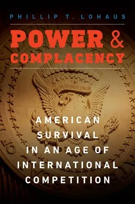 Moc a samoľúbosť: Americké prežitie vo veku medzinárodnej konkurencie - Power and Complacency: American Survival in an Age of International Competition