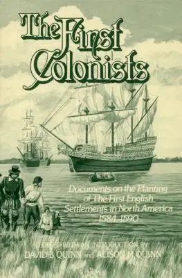 Prví kolonisti: Dokumenty o zakladaní prvých anglických osád v Severnej Amerike, 1584-1590 - The First Colonists: Documents on the Planting of the First English Settlements in North America, 1584-1590