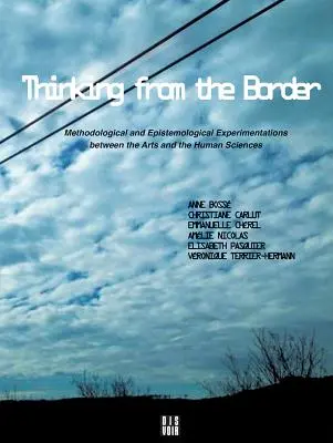 Myslenie z hraníc: Metodologické a epistemologické experimenty medzi umením a humanitnými vedami - Thinking from the Border: Methodological and Epistemological Experimentations Between the Arts and the Human Sciences