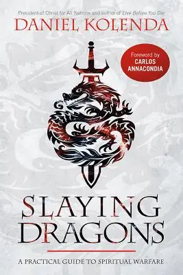 Zabíjanie drakov: Praktický sprievodca duchovným bojom - Slaying Dragons: A Practical Guide to Spiritual Warfare