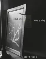 Robert Frank: Vydržať, ísť ďalej - Robert Frank: Hold Still, Keep Going