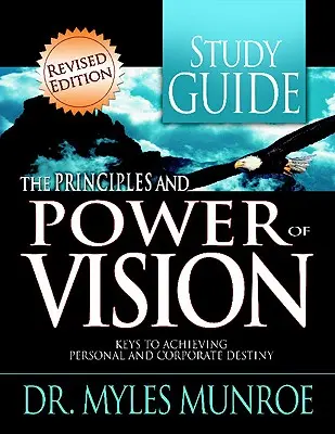 Študijná príručka Princípy a sila vízie: Kľúč k dosiahnutiu osobného a firemného cieľa - The Principles and Power of Vision Study Guide: Keys to Achieving Personal and Corporate Destiny