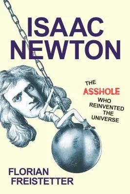 Isaac Newton, blbec, ktorý vynašiel vesmír - Isaac Newton, the Asshole Who Reinvented the Universe