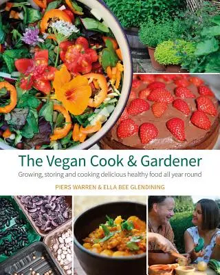 Vegánsky kuchár a záhradník: Vegán a vegánka: pestovanie, skladovanie a príprava chutných zdravých potravín počas celého roka - The Vegan Cook & Gardener: Growing, Storing and Cooking Delicious Healthy Food All Year Round