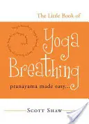 Malá kniha jogového dýchania: Jednoduchá pránájáma. . . - The Little Book of Yoga Breathing: Pranayama Made Easy. . .