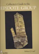 Sprievodca zberateľa po skupine epidotu - Collector's Guide to the Epidote Group