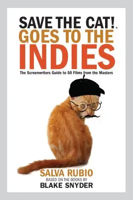 Zachráňte mačku! Ide do Indie: Sprievodca pre scenáristov k 50 filmom majstrov - Save the Cat! Goes to the Indies: The Screenwriters Guide to 50 Films from the Masters