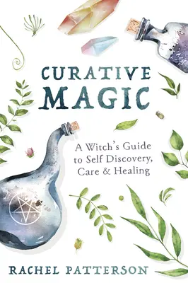 Liečivá mágia: Sprievodca čarodejnice sebapoznávaním, starostlivosťou a liečením - Curative Magic: A Witch's Guide to Self Discovery, Care & Healing