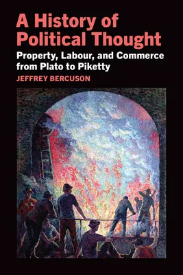 Dejiny politického myslenia: Vlastníctvo, práca a obchod od Platóna po Pikettyho - A History of Political Thought: Property, Labor, and Commerce from Plato to Piketty