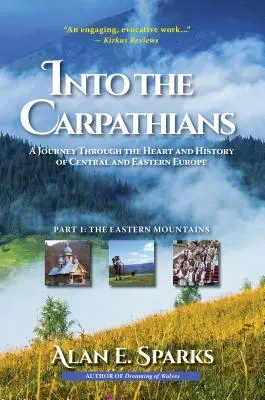 Do Karpát: (1. časť: Východné pohoria) [Deluxe Color Ed - Into the Carpathians: A Journey Through the Heart and History of Central and Eastern Europe (Part 1: The Eastern Mountains) [Deluxe Color Ed