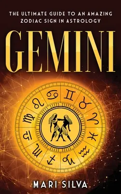 Blíženci: Konečný sprievodca úžasným znamením zverokruhu v astrológii - Gemini: The Ultimate Guide to an Amazing Zodiac Sign in Astrology