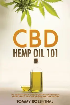 CBD konopný olej 101: Základný sprievodca pre začiatočníkov, ako si zlepšiť zdravie, zmierniť bolesť a úzkosť a liečiť choroby - CBD Hemp Oil 101: The Essential Beginner's Guide To CBD and Hemp Oil to Improve Health, Reduce Pain and Anxiety, and Cure Illnesses