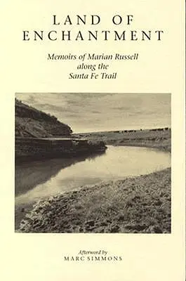 Krajina očarenia: Spomienky Marian Russellovej na Santa Fe Trail - Land of Enchantment: Memoirs of Marian Russell Along the Santa Fe Trail